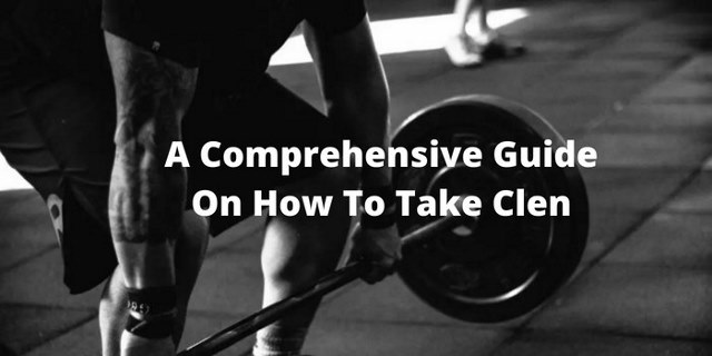 A Comprehensive Guide On How To Take Clen